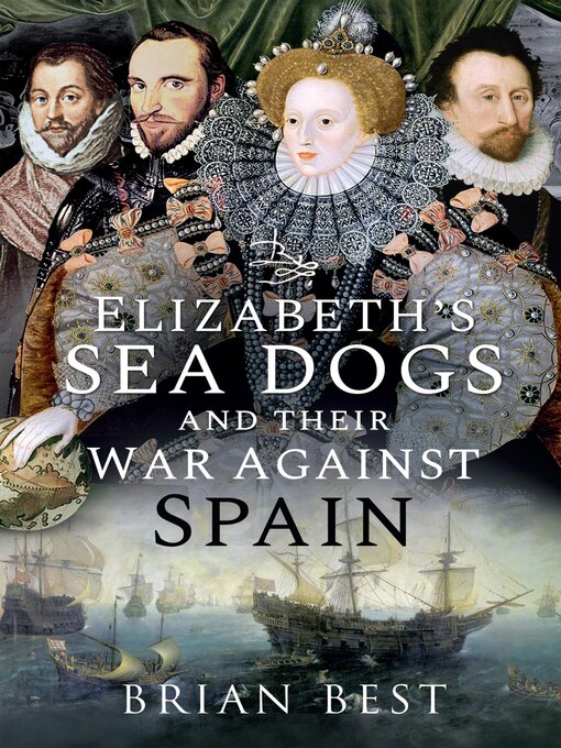 Title details for Elizabeth's Sea Dogs and their War Against Spain by Brian Best - Available
